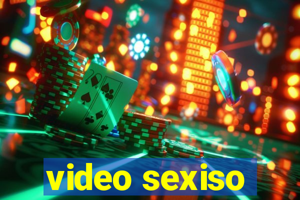 video sexiso